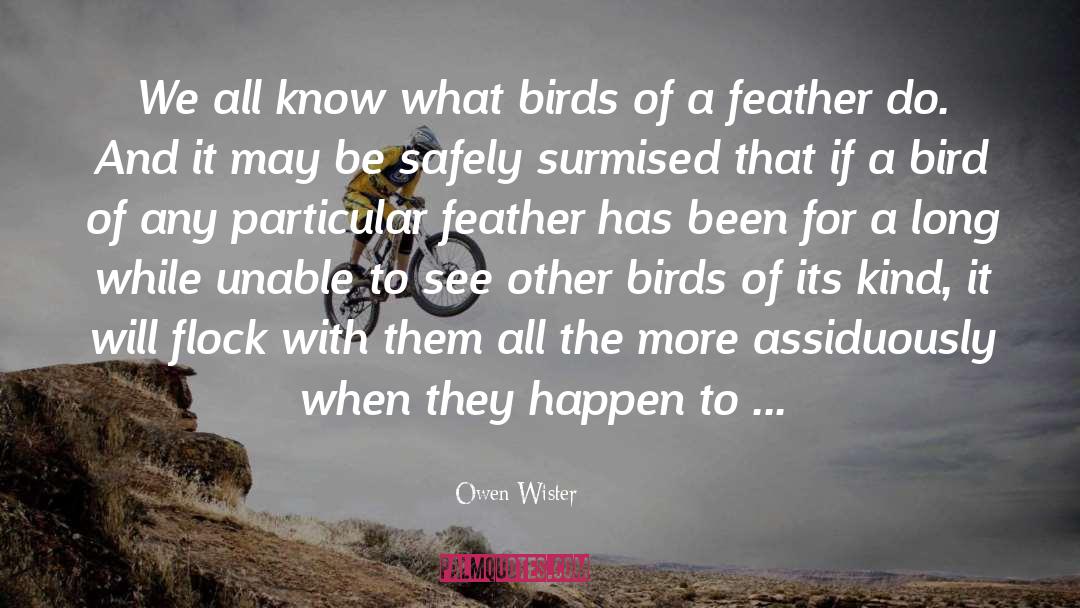 Birds Of The Feather quotes by Owen Wister