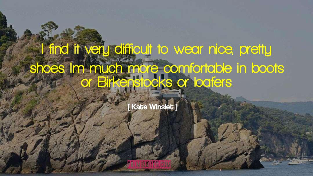 Birkenstocks quotes by Kate Winslet