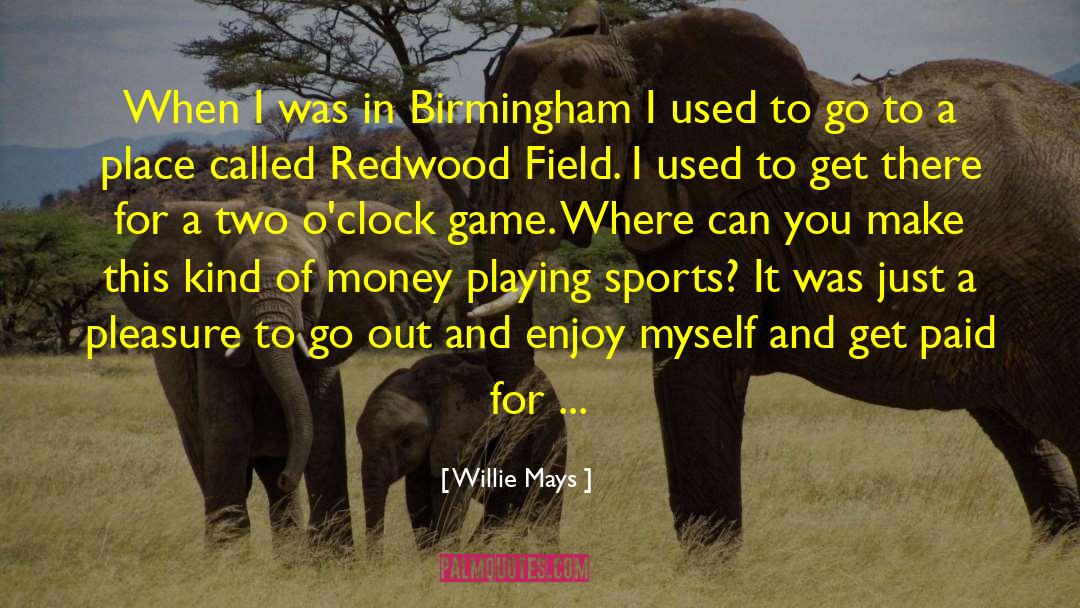 Birmingham quotes by Willie Mays