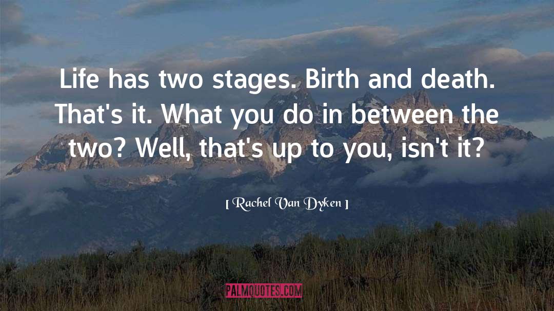 Birth And Death quotes by Rachel Van Dyken
