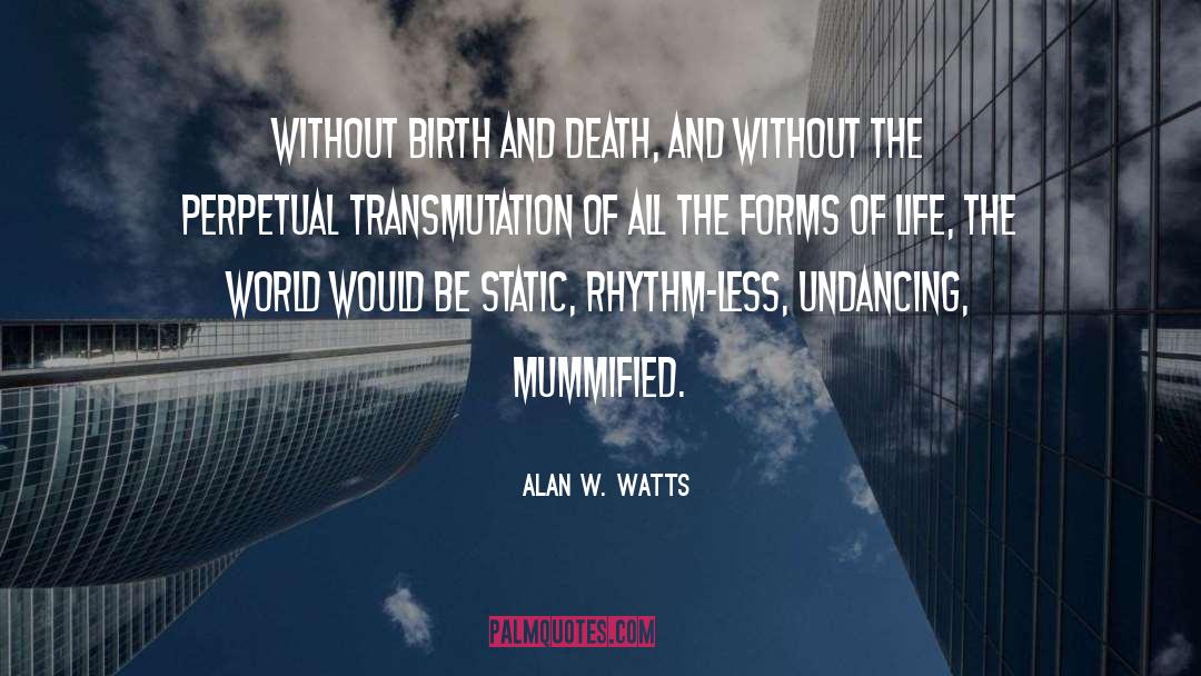 Birth And Death quotes by Alan W. Watts