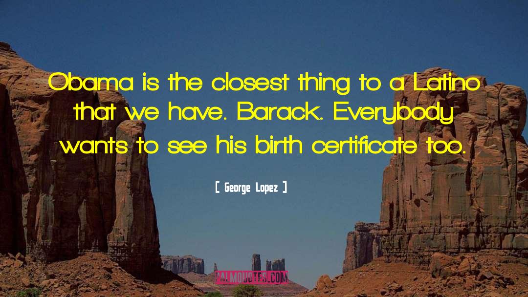 Birth Certificate quotes by George Lopez