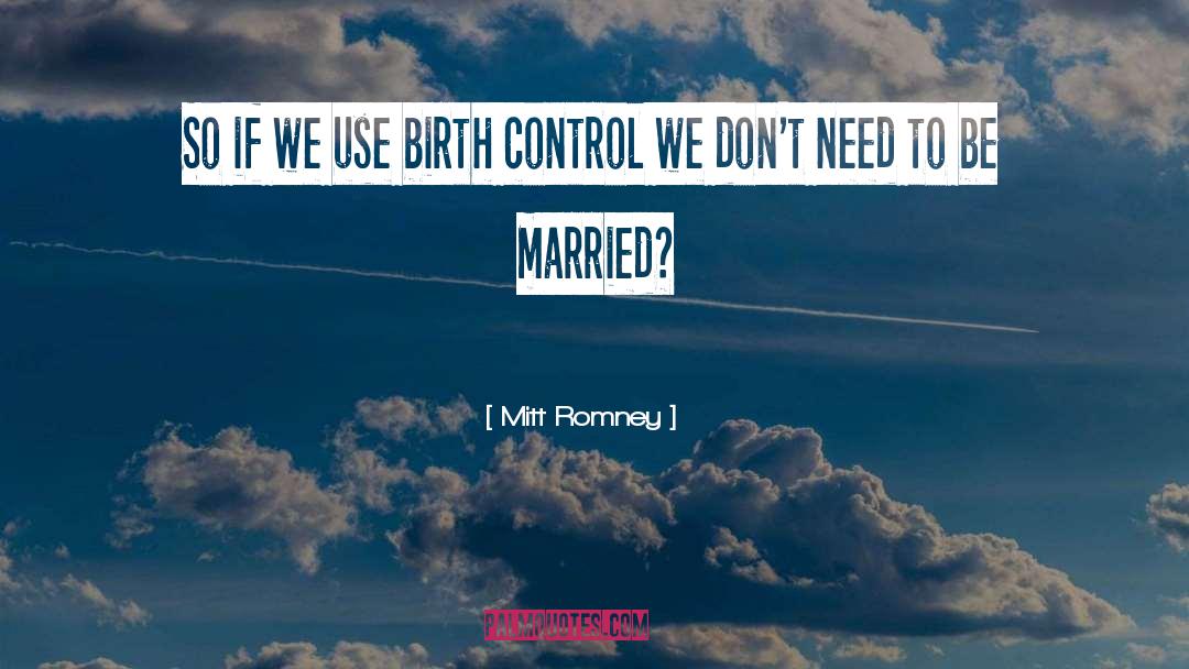 Birth Control quotes by Mitt Romney