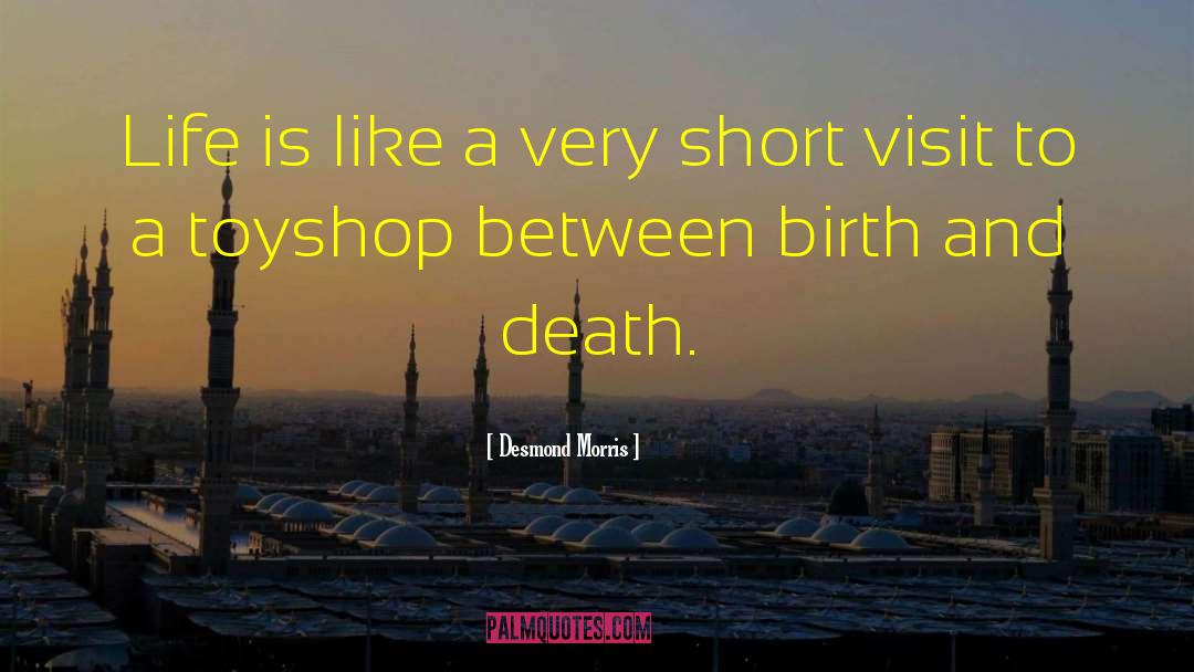 Birth Life quotes by Desmond Morris