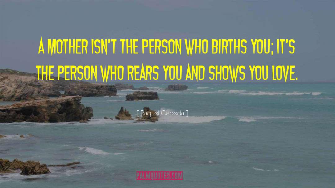Birth Mother quotes by Raquel Cepeda