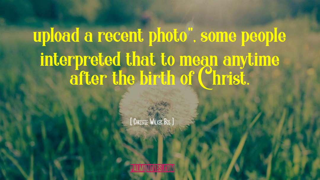 Birth Of Christ quotes by Christie Walker Bos