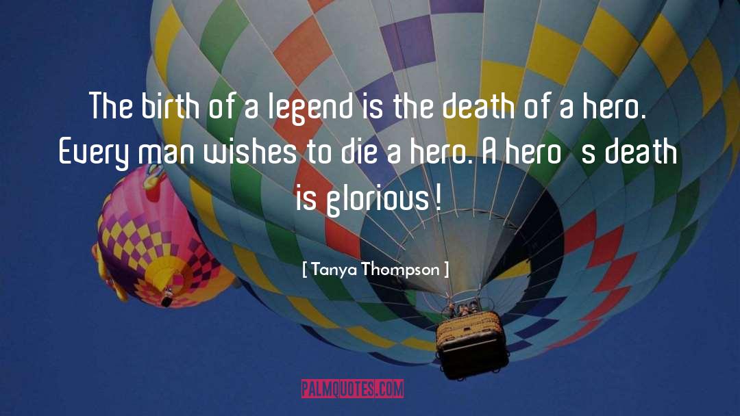 Birth Of Legend quotes by Tanya Thompson