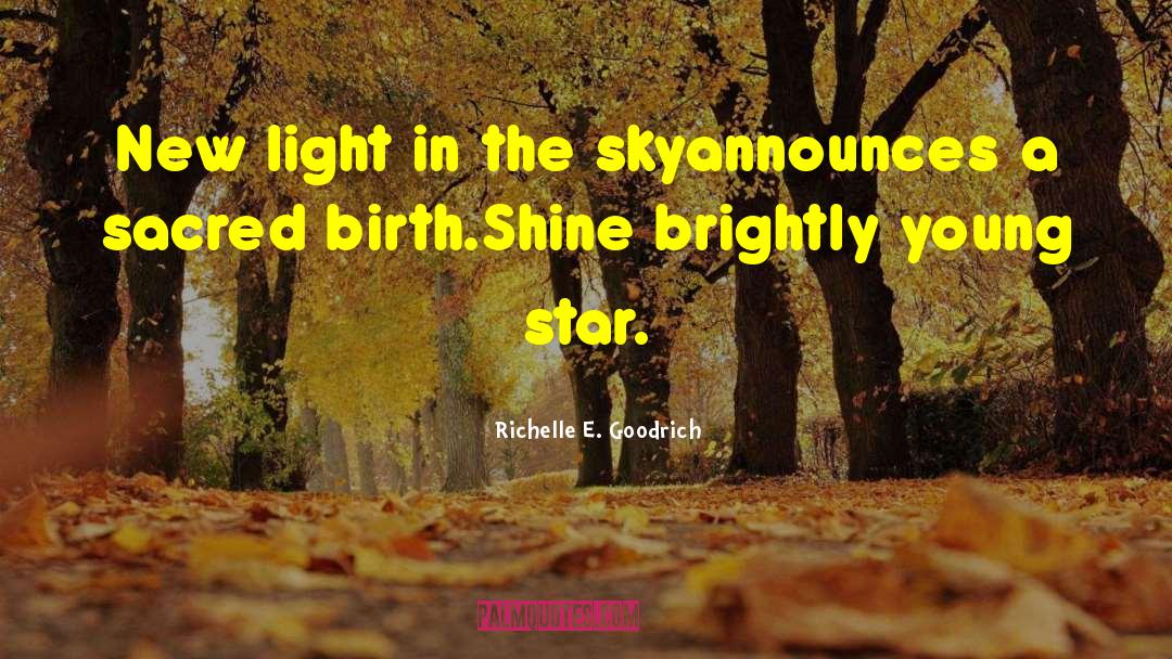 Birth Of Legend quotes by Richelle E. Goodrich