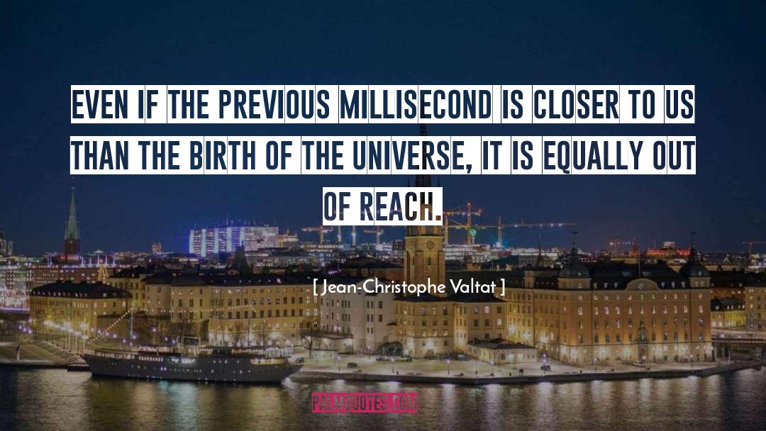 Birth Of The Universe quotes by Jean-Christophe Valtat