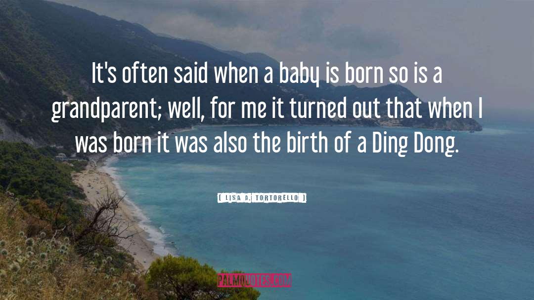 Birth quotes by Lisa A. Tortorello