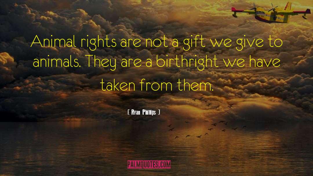 Birth Rights quotes by Ryan Phillips