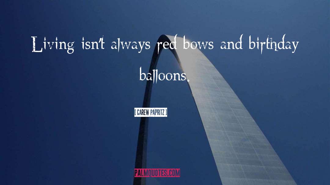 Birthday Balloons quotes by Carew Papritz