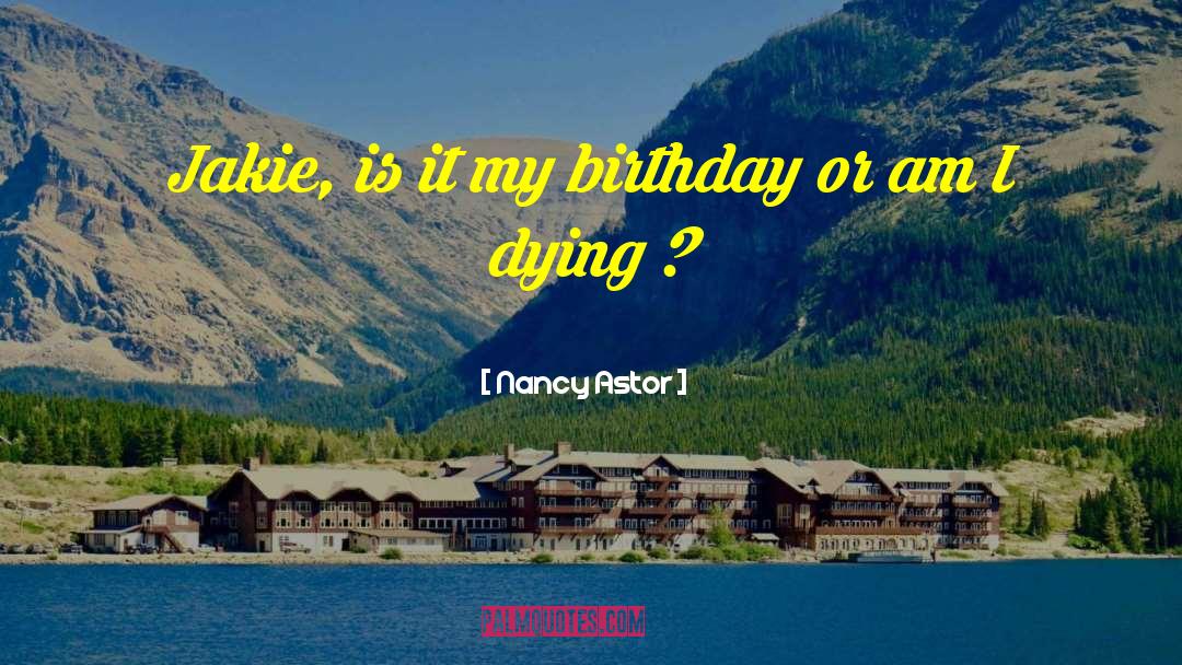 Birthday Cake quotes by Nancy Astor