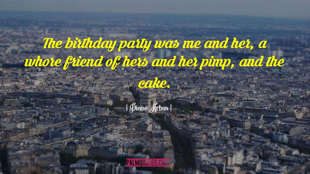 Birthday Cake quotes by Diane Arbus