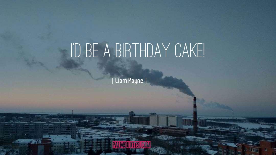 Birthday Cake quotes by Liam Payne