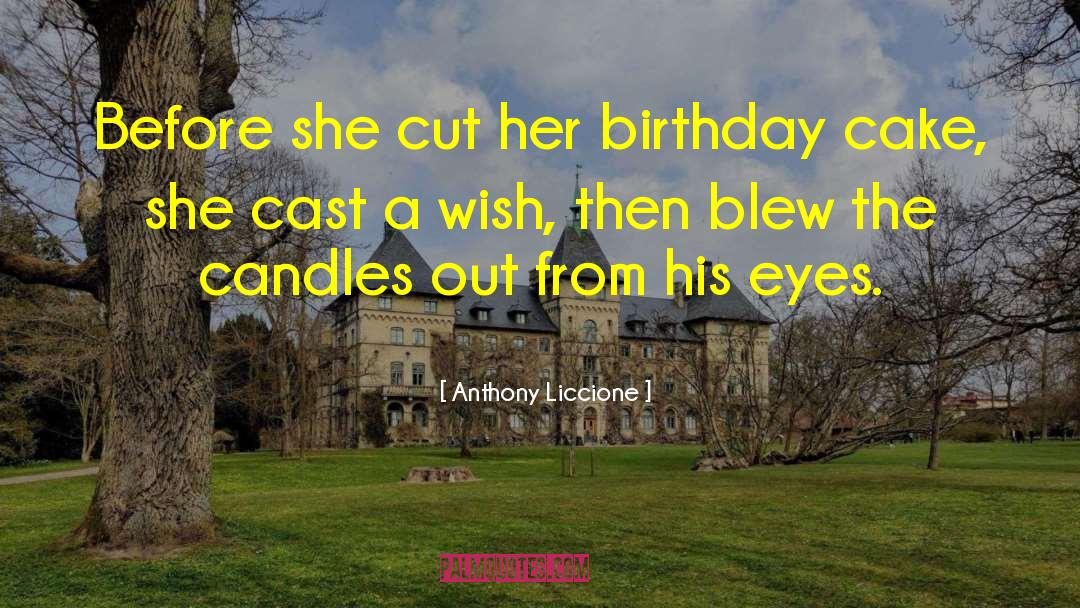 Birthday Cake quotes by Anthony Liccione