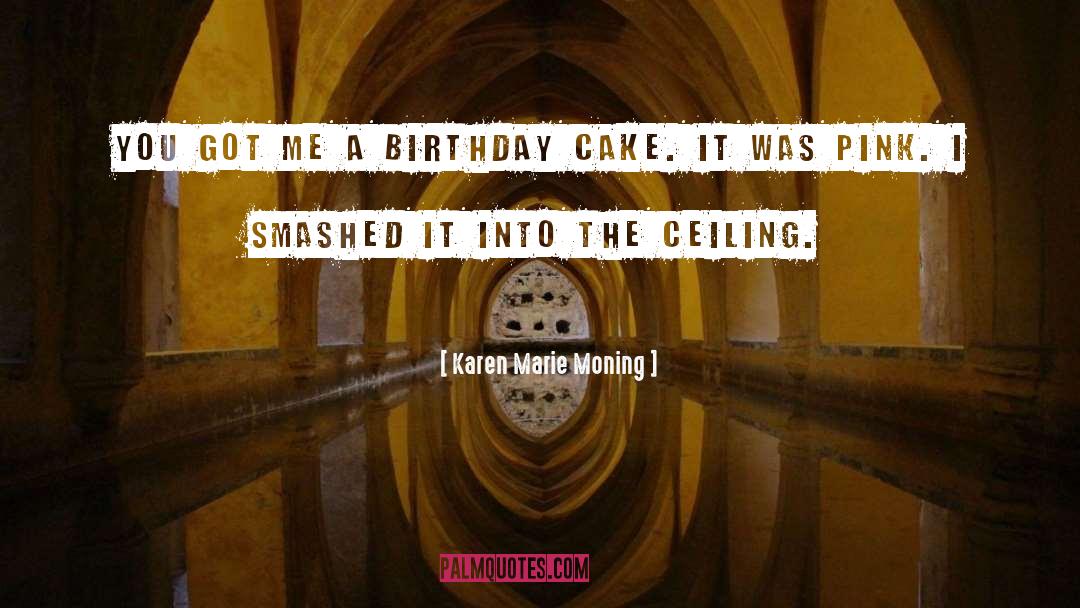Birthday Cake quotes by Karen Marie Moning