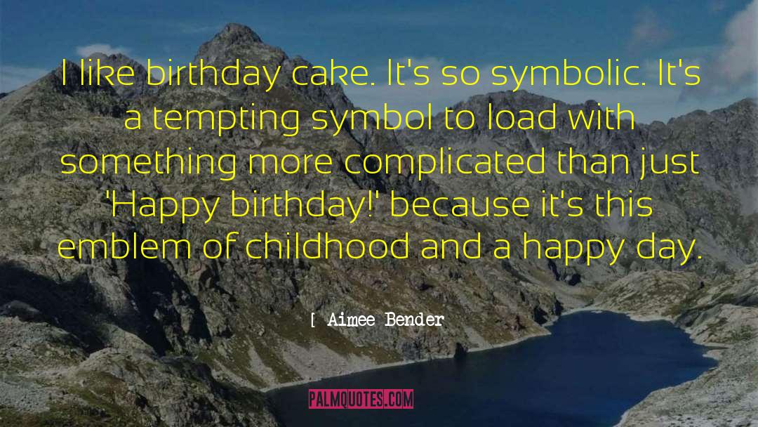 Birthday Cake quotes by Aimee Bender