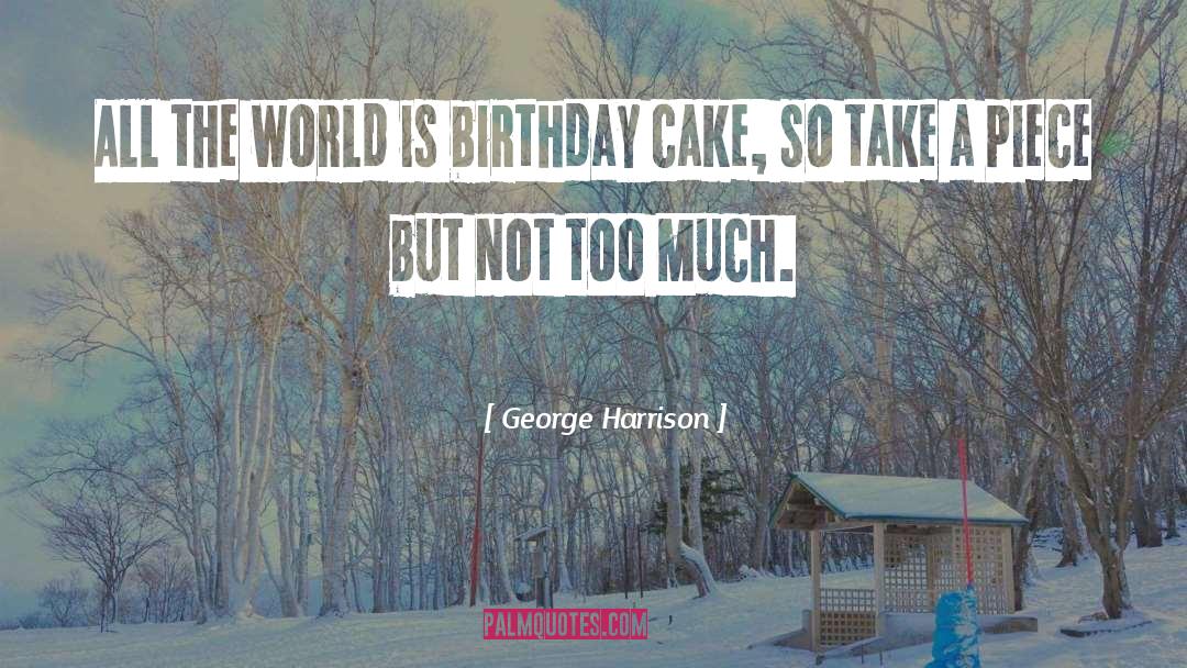 Birthday Cake quotes by George Harrison