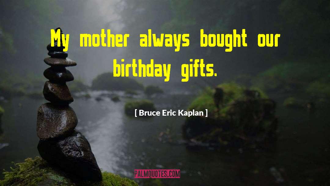 Birthday Gifts quotes by Bruce Eric Kaplan