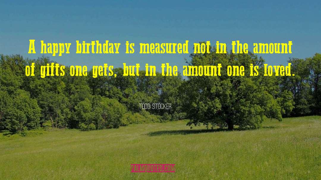 Birthday Gifts quotes by Todd Stocker