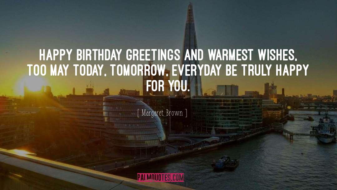 Birthday Greetings quotes by Margaret Brown