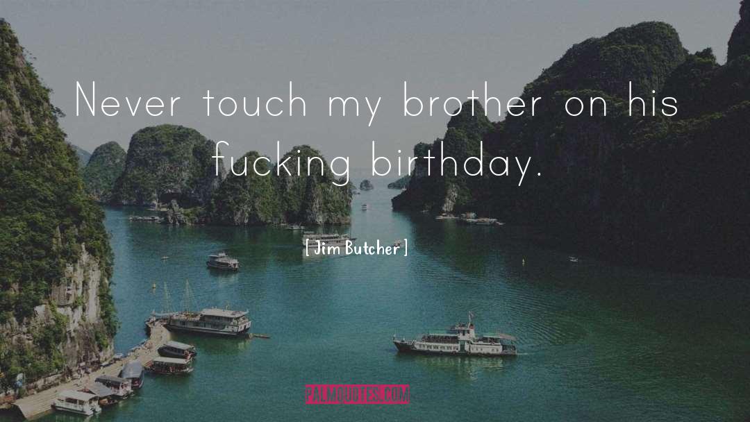 Birthday Greetins quotes by Jim Butcher