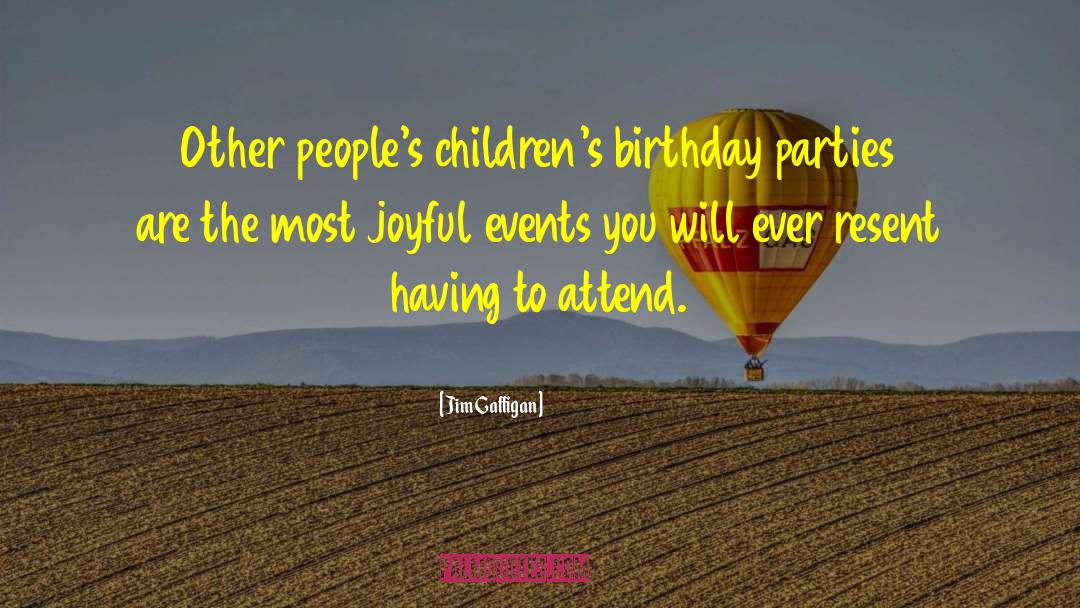 Birthday Parties quotes by Jim Gaffigan