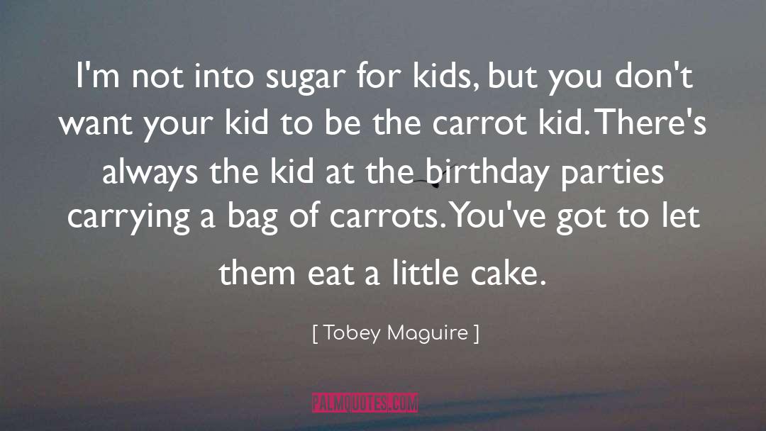 Birthday Parties quotes by Tobey Maguire