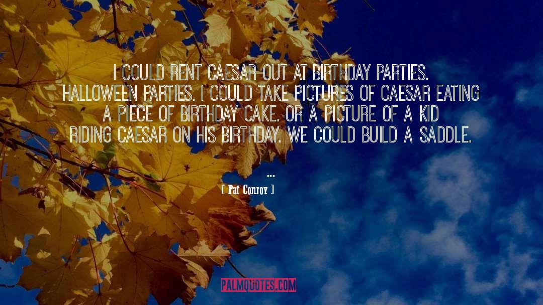 Birthday Parties quotes by Pat Conroy