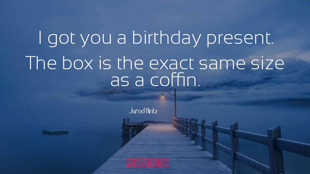 Birthday Present quotes by Jarod Kintz
