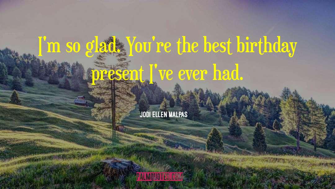 Birthday Present quotes by Jodi Ellen Malpas