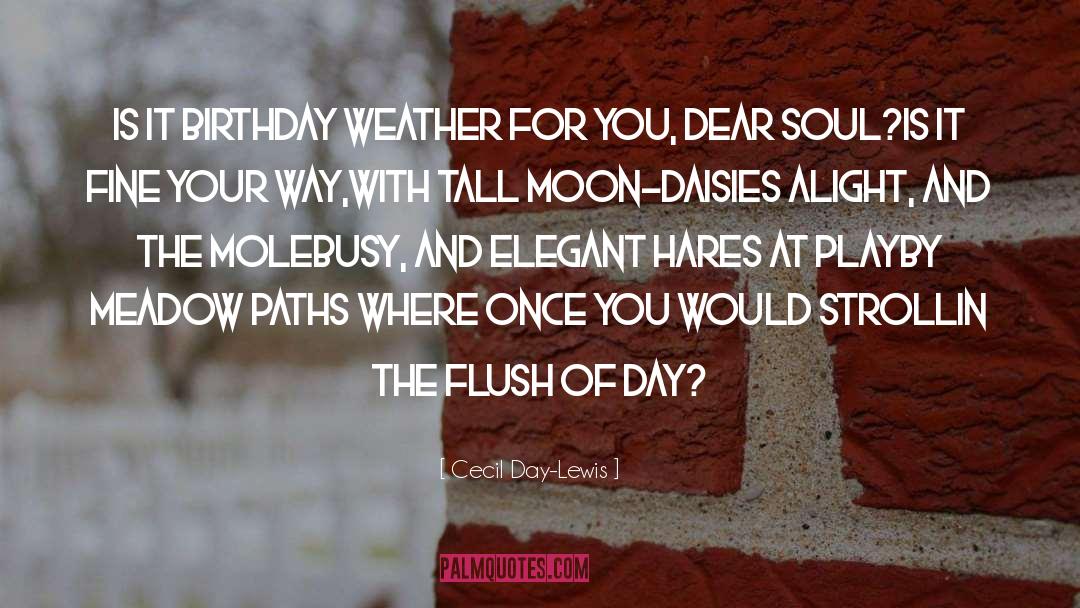 Birthday Weather quotes by Cecil Day-Lewis