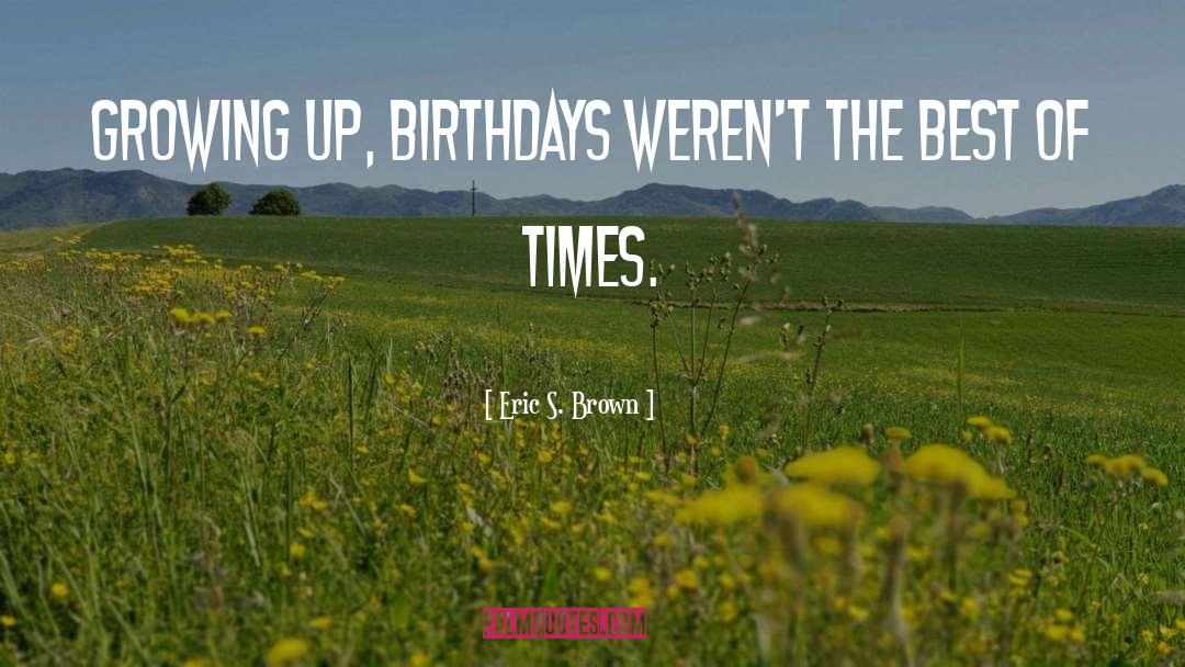 Birthdays quotes by Eric S. Brown