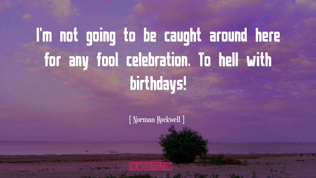 Birthdays quotes by Norman Rockwell