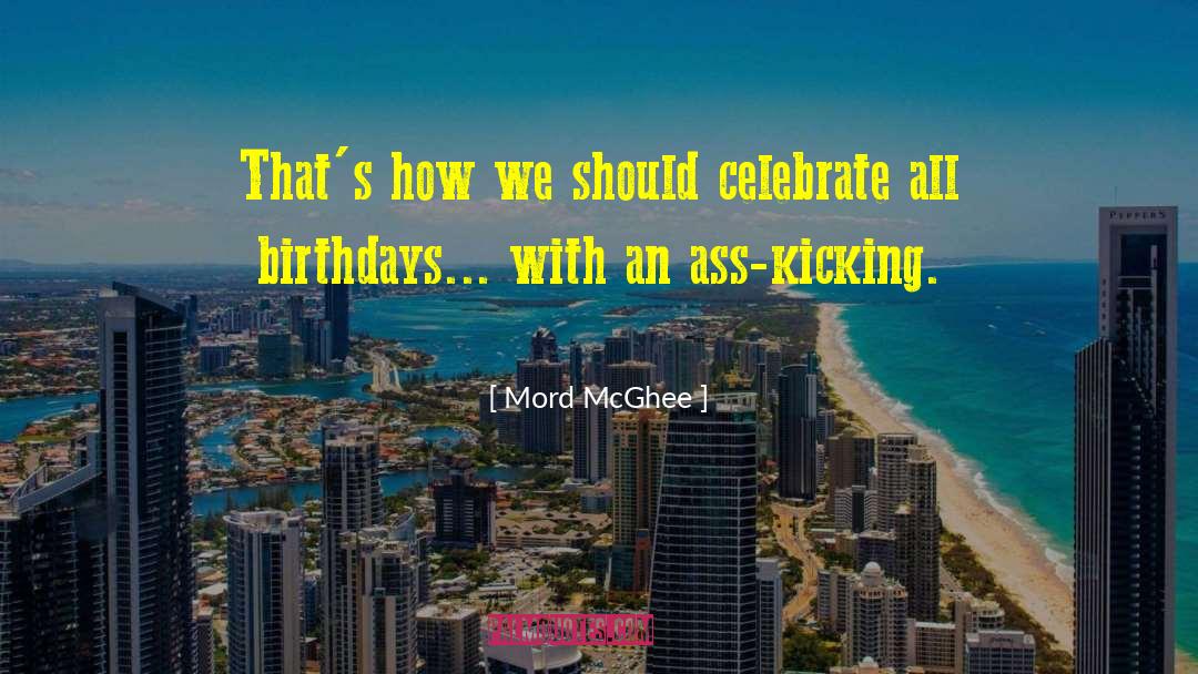Birthdays quotes by Mord McGhee