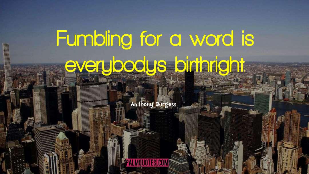 Birthright quotes by Anthony Burgess