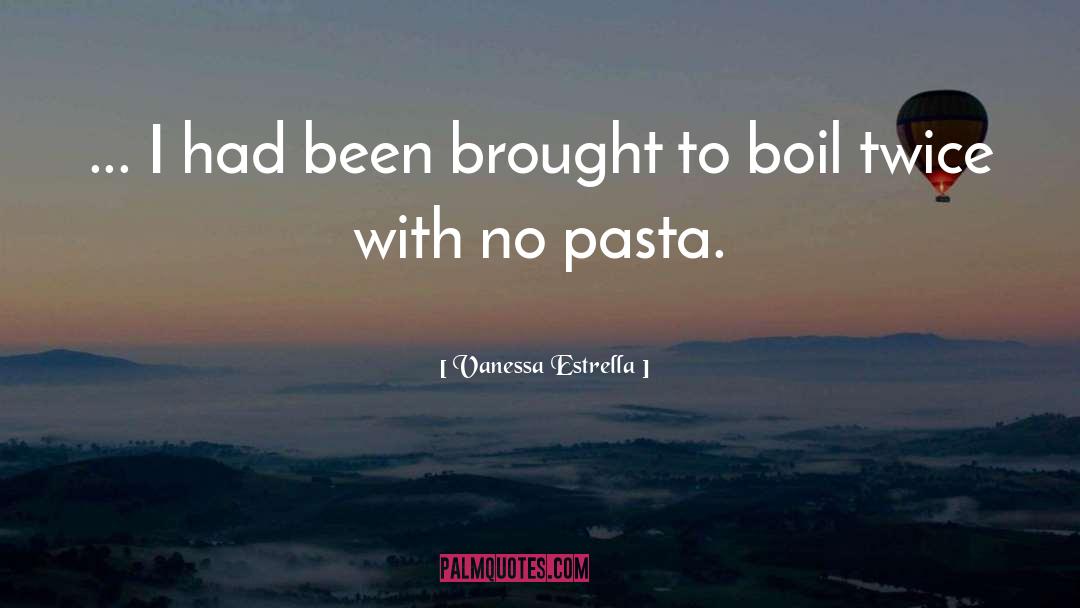 Bischi Pasta quotes by Vanessa Estrella