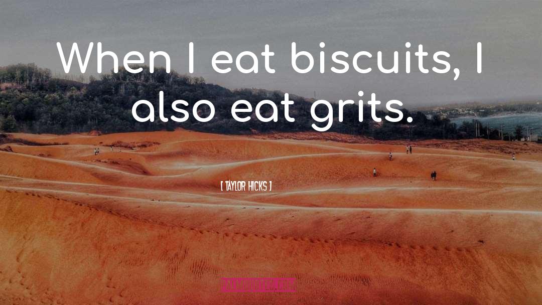 Biscuits quotes by Taylor Hicks