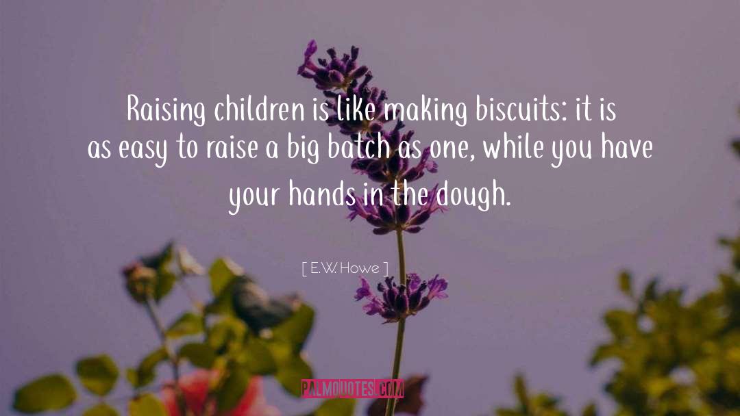 Biscuits quotes by E.W. Howe