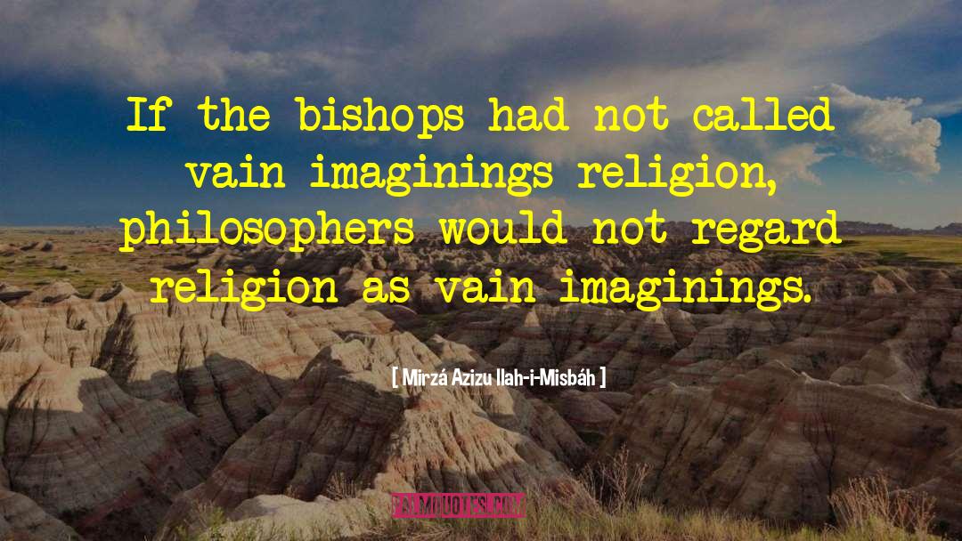 Bishops quotes by Mirzá Azizu Llah-i-Misbáh