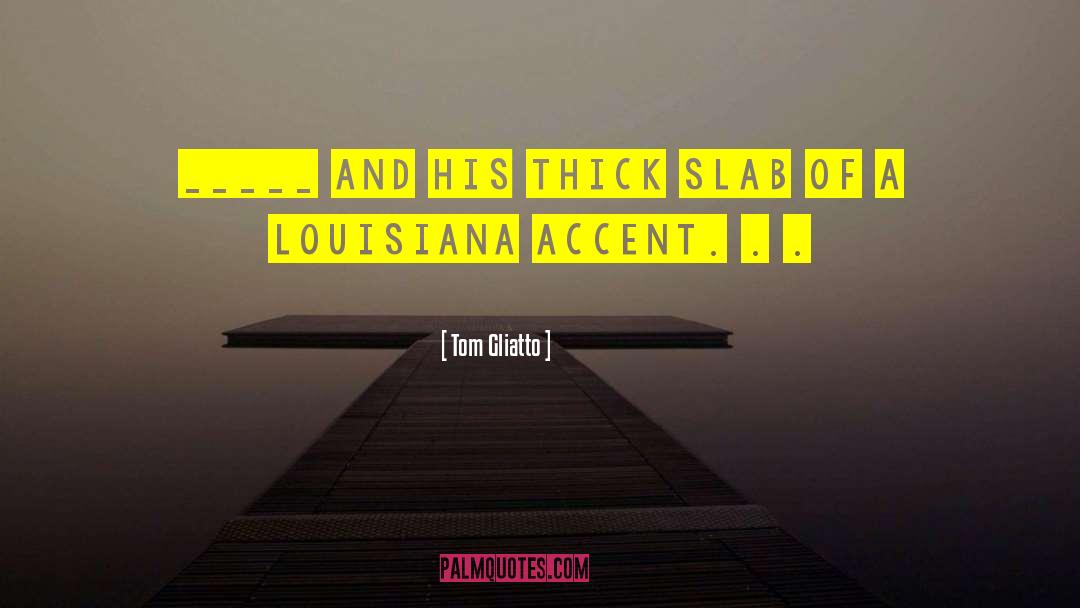 Bisland Louisiana quotes by Tom Gliatto