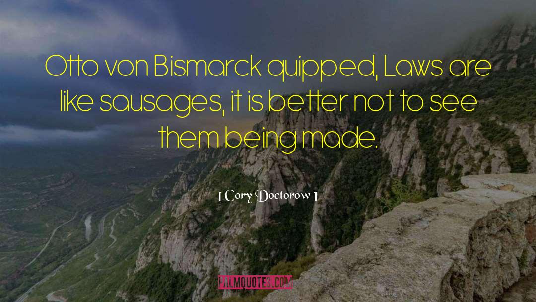 Bismarck quotes by Cory Doctorow