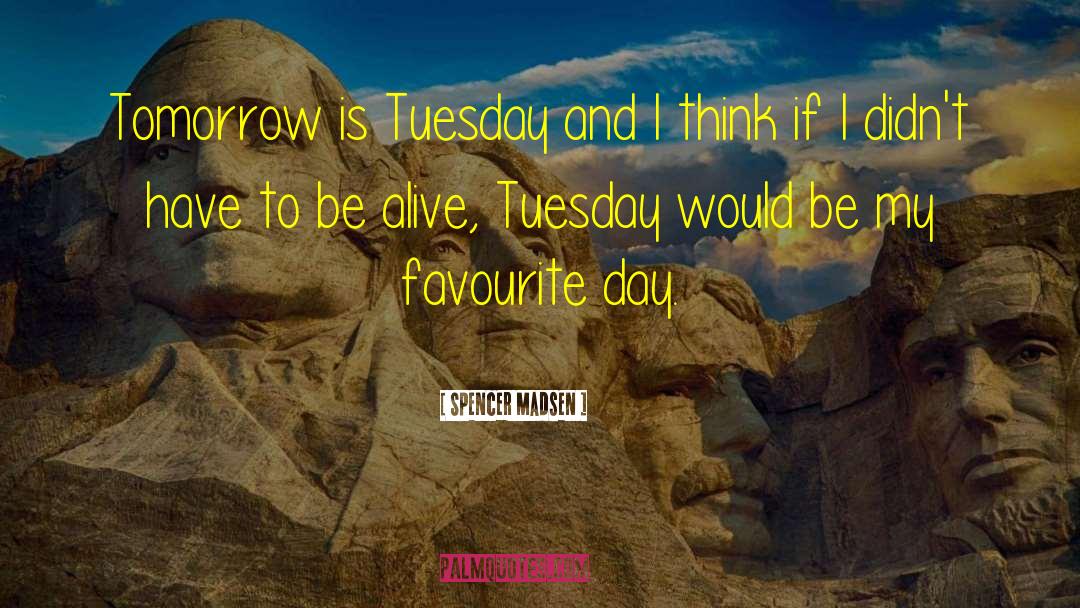 Bison It Was Tuesday Quote quotes by Spencer Madsen
