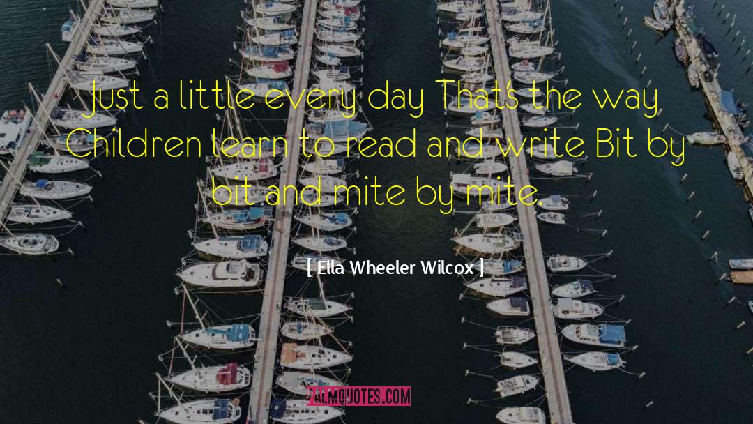 Bit By Bit quotes by Ella Wheeler Wilcox
