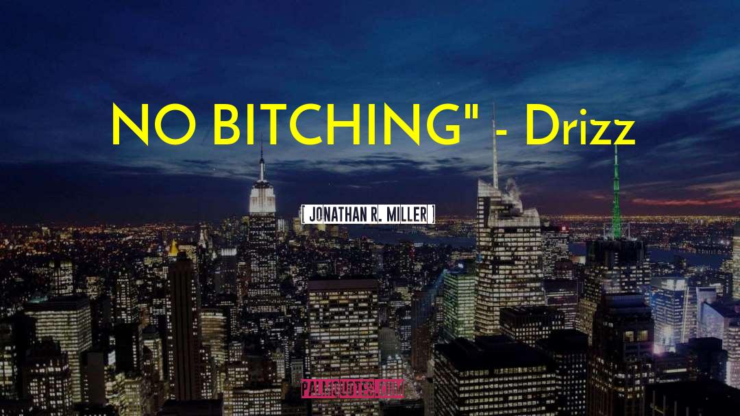 Bitching quotes by Jonathan R. Miller