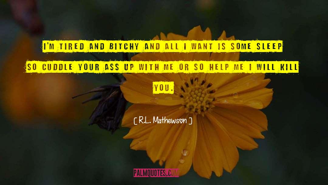 Bitchy quotes by R.L. Mathewson