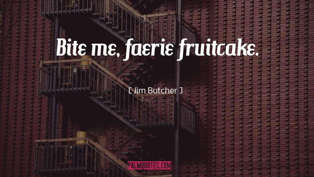 Bite Me quotes by Jim Butcher
