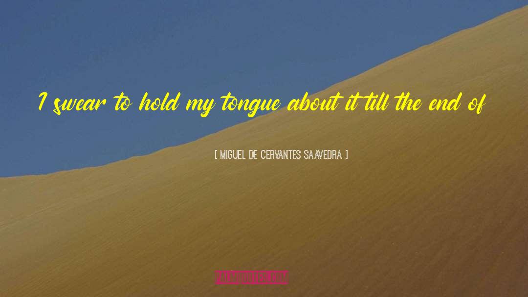 Bite Your Tongue quotes by Miguel De Cervantes Saavedra