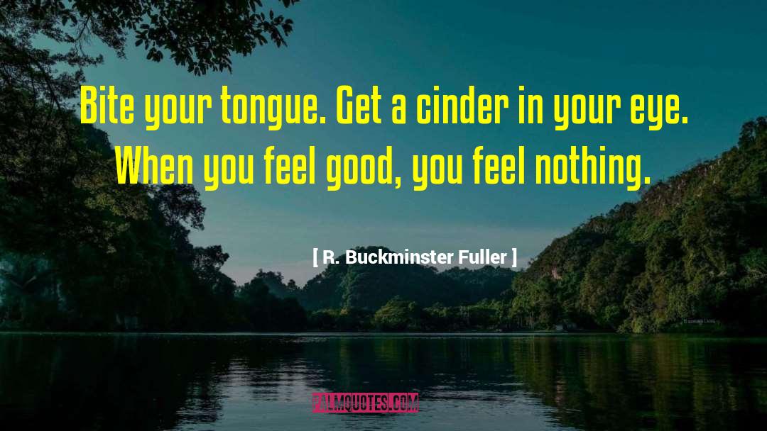 Bite Your Tongue quotes by R. Buckminster Fuller